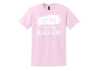 'Voting is my BLACK JOB!' Tee - Pink